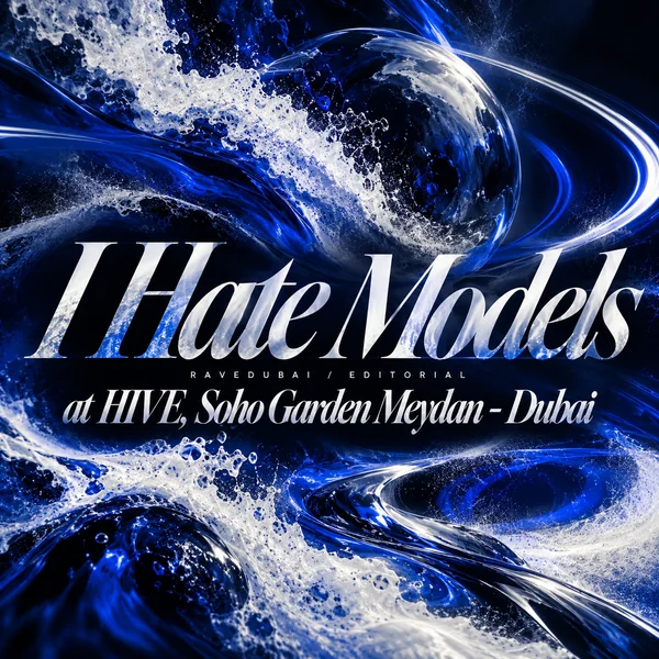 RaveDubai editorial artwork for I Hate Models at HIVE, Soho Garden Meydan - Dubai